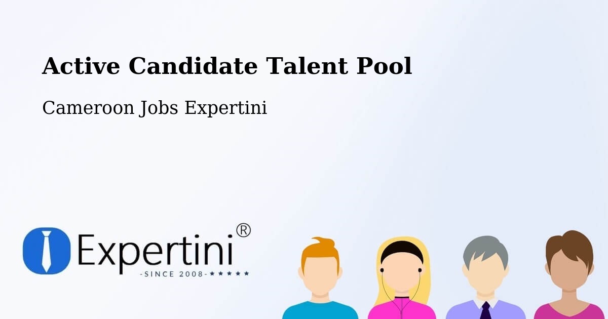 Active Candidate Talent Pool – Cameroon - Cameroon Jobs Expertini