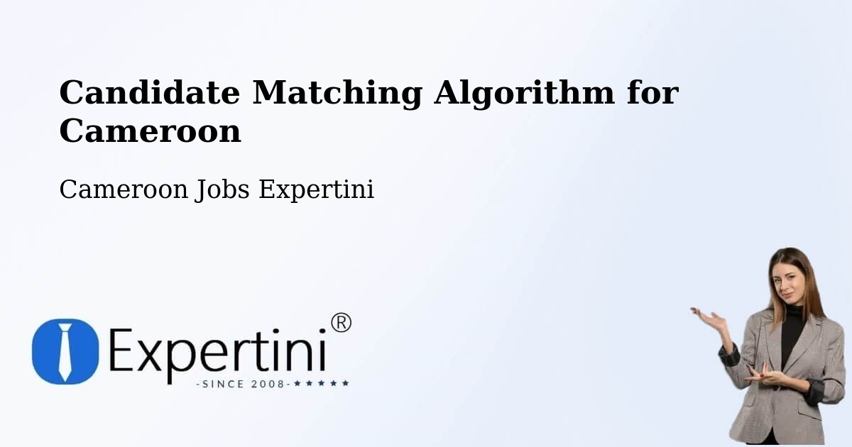 Candidate Matching Algorithm Overview – Cameroon - Cameroon Jobs Expertini