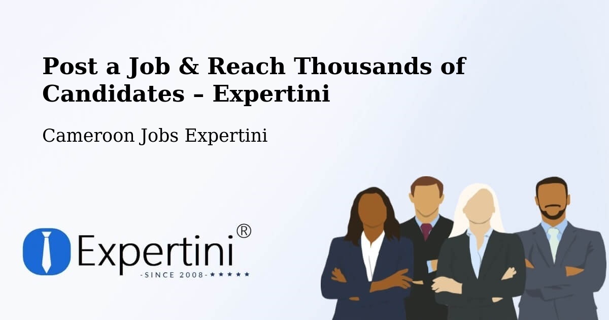 Post a Job in Cameroon – Hire the Right Talent - Cameroon Jobs Expertini