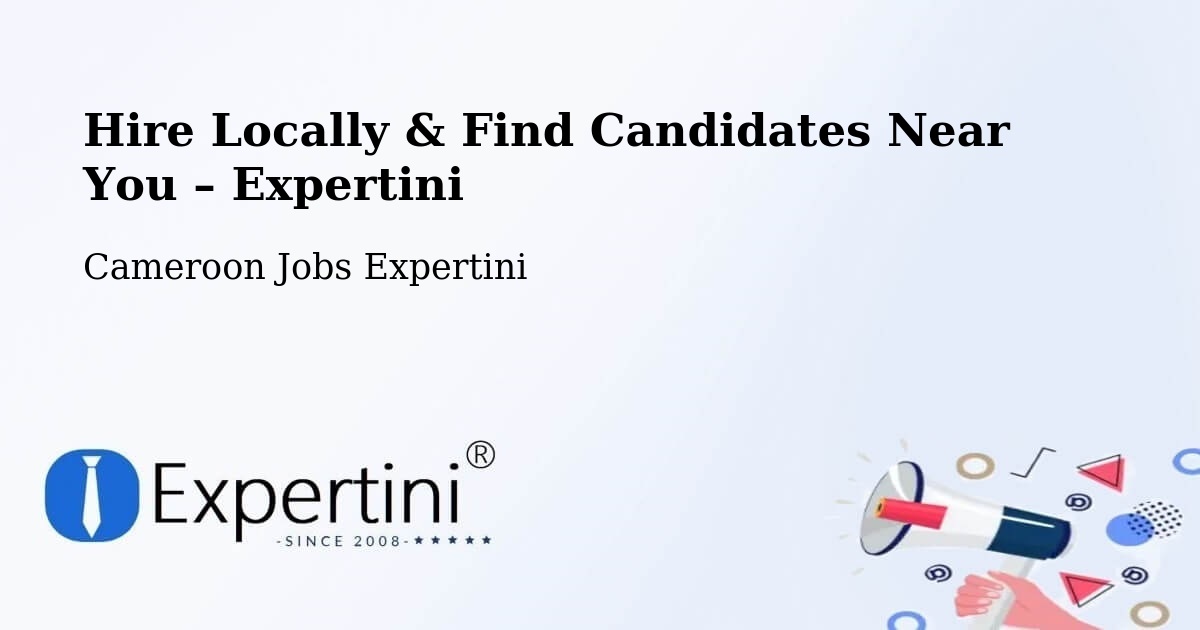 Hire Locally in Cameroon – Find Qualified Candidates Near You - Cameroon Jobs Expertini