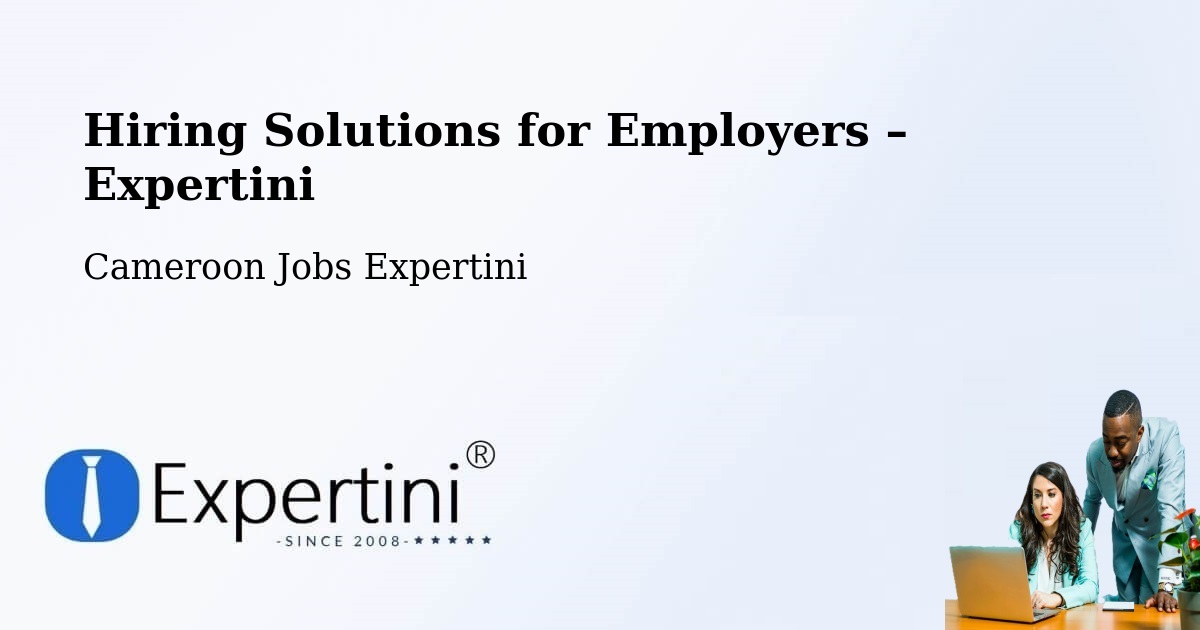 Hiring Solutions for Employers in Cameroon - Cameroon Jobs Expertini