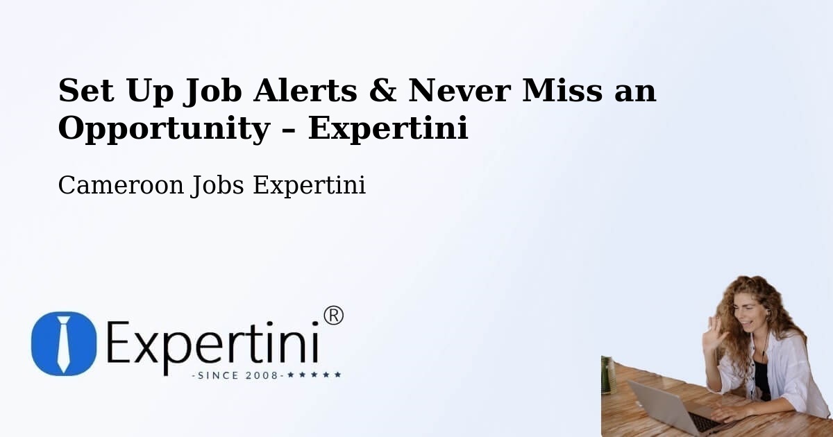 Job Alerts Guide – Get Notified About New Jobs in Cameroon - Cameroon Jobs Expertini
