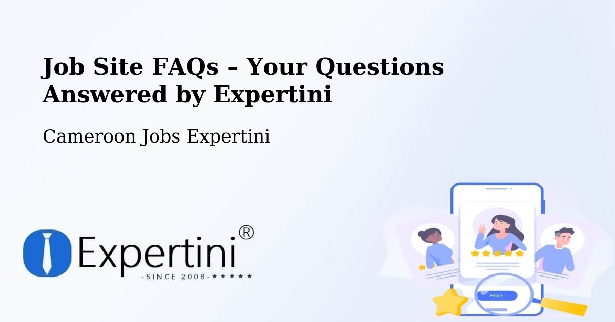 Job Site FAQs – Frequently Asked Questions – Cameroon - Cameroon Jobs Expertini