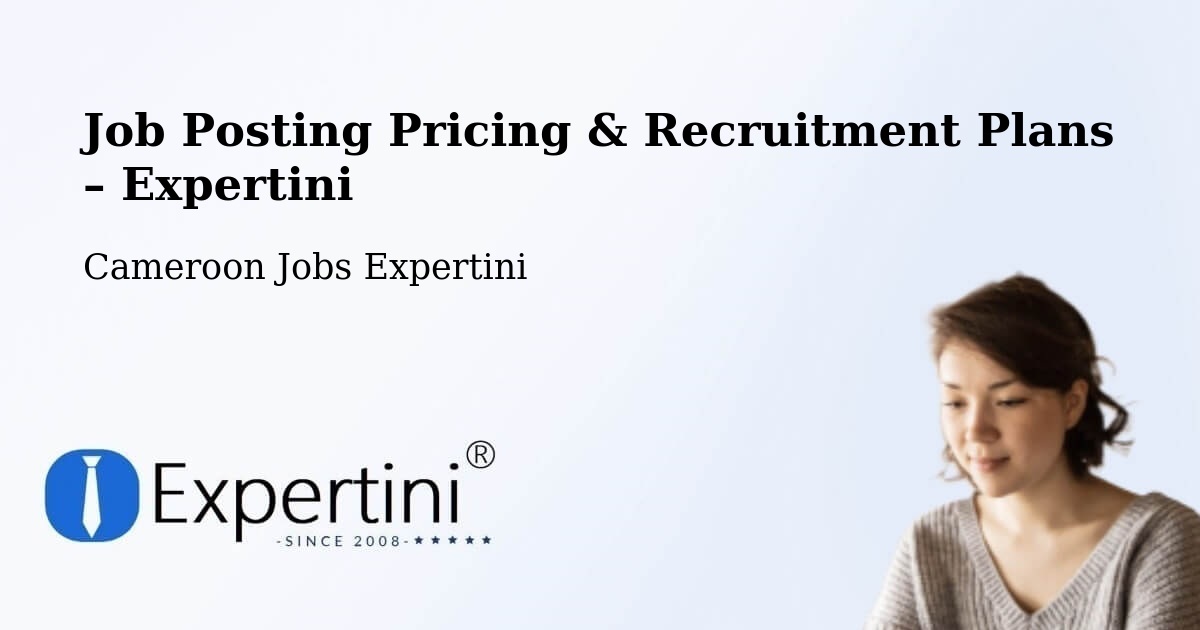 Job Posting Pricing & Recruitment Plans – Cameroon - Cameroon Jobs Expertini