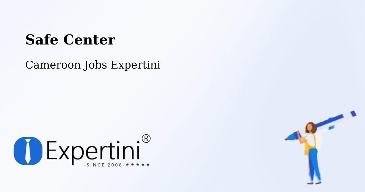 Safety Center – Cameroon - Cameroon Jobs Expertini